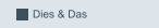 Dies & Das